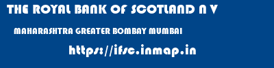 THE ROYAL BANK OF SCOTLAND N V  MAHARASHTRA GREATER BOMBAY MUMBAI   ifsc code